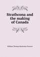 Strathcona and the making of Canada, William Thomas Rochester Preston 