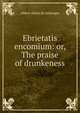 Ebrietatis encomium: or, The praise of drunkeness, Albert-Henri de Sallengre 
