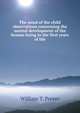 The mind of the child observations concerning the mental development of the human being in the first years of life, William T. Preyer 