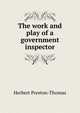 The work and play of a government inspector, Herbert Preston-Thomas 