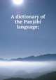 A dictionary of the Panjabi language;, 