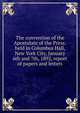 The convention of the Apostolate of the Press: held in Columbus Hall, New York City, January 6th and 7th, 1892, report of papers and letters, 