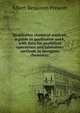 Qualitative chemical analysis, a guide in qualitative work, with data for analytical operations and laboratory methods in inorganic chemistry;, Albert Benjamin Prescott 