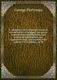 A refutation of Calvinism: in which, the doctrines of original sin, grace, regeneration, justification, and universal redemption, are explained : and . are proved to be contrary to scripture, to th, George Pretyman 