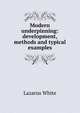 Modern underpinning: development, methods and typical examples, Lazarus White 