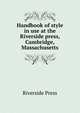 Handbook of style in use at the Riverside press, Cambridge, Massachusetts, Riverside Press 