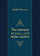 The descent of man, and other stories, Edith Wharton 