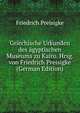 Griechische Urkunden des agyptischen Museums zu Kairo. Hrsg. von Friedrich Preisigke (German Edition), Friedrich Preisigke 