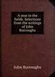 A year in the fields. Selections from the writings of John Burroughs, Burroughs, John, 1837-1921 