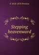 Stepping heavenward, E 1818-1878 Prentiss 