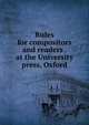 Rules for compositors and readers . at the University press, Oxford, 