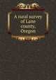 A rural survey of Lane county, Oregon, 