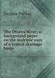 The Ottawa River; a background paper on the multiple uses of a typical drainage basin, Gustave Prevost 
