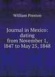 Journal in Mexico: dating from November 1, l847 to May 25, 1848, William Preston 