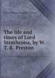 The life and times of Lord Strathcona, by W. T. R. Preston, William Thomas Rochester Preston 