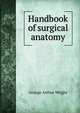 Handbook of surgical anatomy, George Arthur Wright 