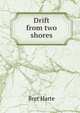 Drift from two shores, Harte, Bret, 1836-1902 
