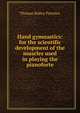 Hand gymnastics: for the scientific development of the muscles used in playing the pianoforte, Thomas Ridley Prentice 