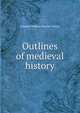 Outlines of medieval history, Charles William Previte-Orton 