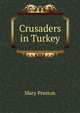 Crusaders in Turkey, Mary Preston 