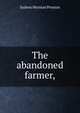 The abandoned farmer,, Sydney Herman Preston 