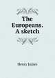 The Europeans. A sketch, Henry James 