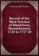 Record of the West Precinct of Watertown, Massachusetts, 1720 to 1737-38, Watertown West Precinct 