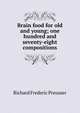 Brain food for old and young; one hundred and seventy-eight compositions, Richard Frederic Preusser 