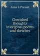 Cherished thoughts in original poems and sketches, Anne L Presset 