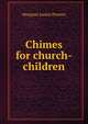 Chimes for church-children, Margaret Junkin Preston 