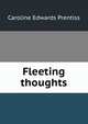 Fleeting thoughts, Caroline Edwards Prentiss 