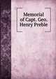 Memorial of Capt. Geo. Henry Preble, 