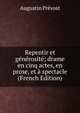 Repentir et generosite; drame en cinq actes, en prose, et a spectacle (French Edition), Augustin Prevost 