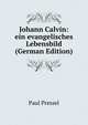 Johann Calvin: ein evangelisches Lebensbild (German Edition), Paul Pressel 