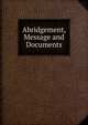 Abridgement, Message and Documents, 