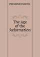 The Age of the Reformation, PRESERVED SMITH . 