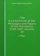 A Compilation of the Messages and Papers of the Presidents, 1789-1907, Volume 10, Richardson, James D. (James Daniel), 1843-1914 