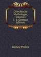 Griechische Mythologie, Volumes 1-2 (German Edition), Ludwig Preller 
