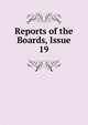 Reports of the Boards, Issue 19, 
