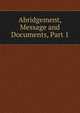 Abridgement, Message and Documents, Part 1, 