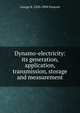 Dynamo-electricity: its generation, application, transmission, storage and measurement, George B. 1830-1894 Prescott 