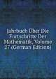 Jahrbuch Uber Die Fortschritte Der Mathematik, Volume 27 (German Edition), 