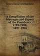 A Compilation of the Messages and Papers of the Presidents, 1789-1908: 1897-1902, Richardson, James D. (James Daniel), 1843-1914 