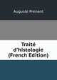 Trait? d'histologie (French Edition), Auguste Prenant 