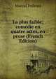 La plus faible; comedie en quatre actes, en prose (French Edition), Marcel Prevost 