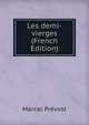 Les demi-vierges (French Edition), Marcel Prevost 