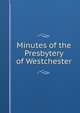 Minutes of the Presbytery of Westchester, 