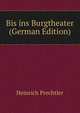 Bis ins Burgtheater (German Edition), Heinrich Prechtler 