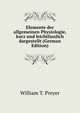 Elemente der allgemeinen Physiologie, kurz und leichtfasslich dargestellt (German Edition), William T. Preyer 