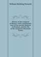 History of the conquest of Mexico: with a preliminary view of the ancient Mexican civilization, and the life of the conqueror Hernando Cortez, William H. Prescott 